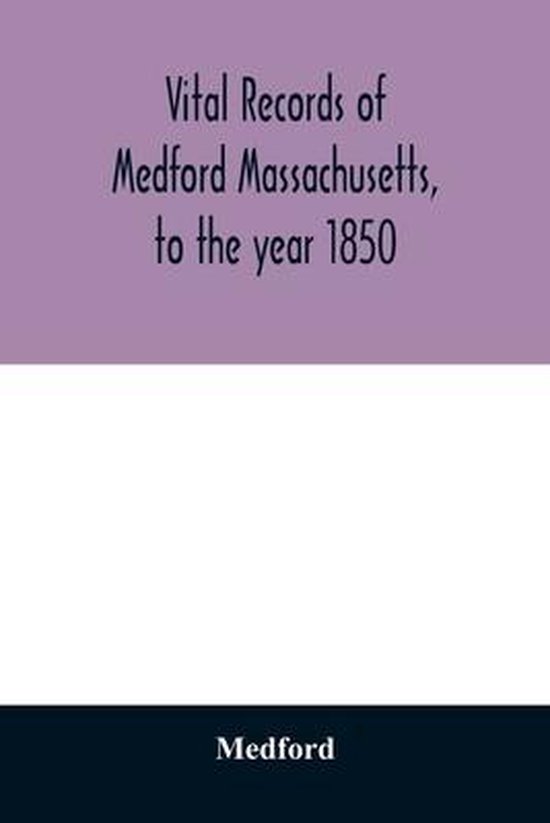 Vital records of Medford Massachusetts, to the year 1850, Medford 9789354028922 Boeken