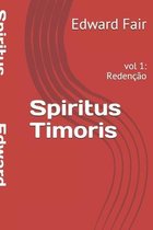 Spiritus Timoris: vol 1