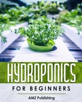 Hydroponics For Beginners: The Ultimate Guide to Build Inexpensive Hydroponic Gardening System at Home