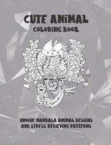 Cute Animal - Coloring Book - Unique Mandala Animal Designs and Stress Relieving Patterns