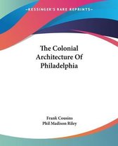 THE COLONIAL ARCHITECTURE OF PHILADELPHI