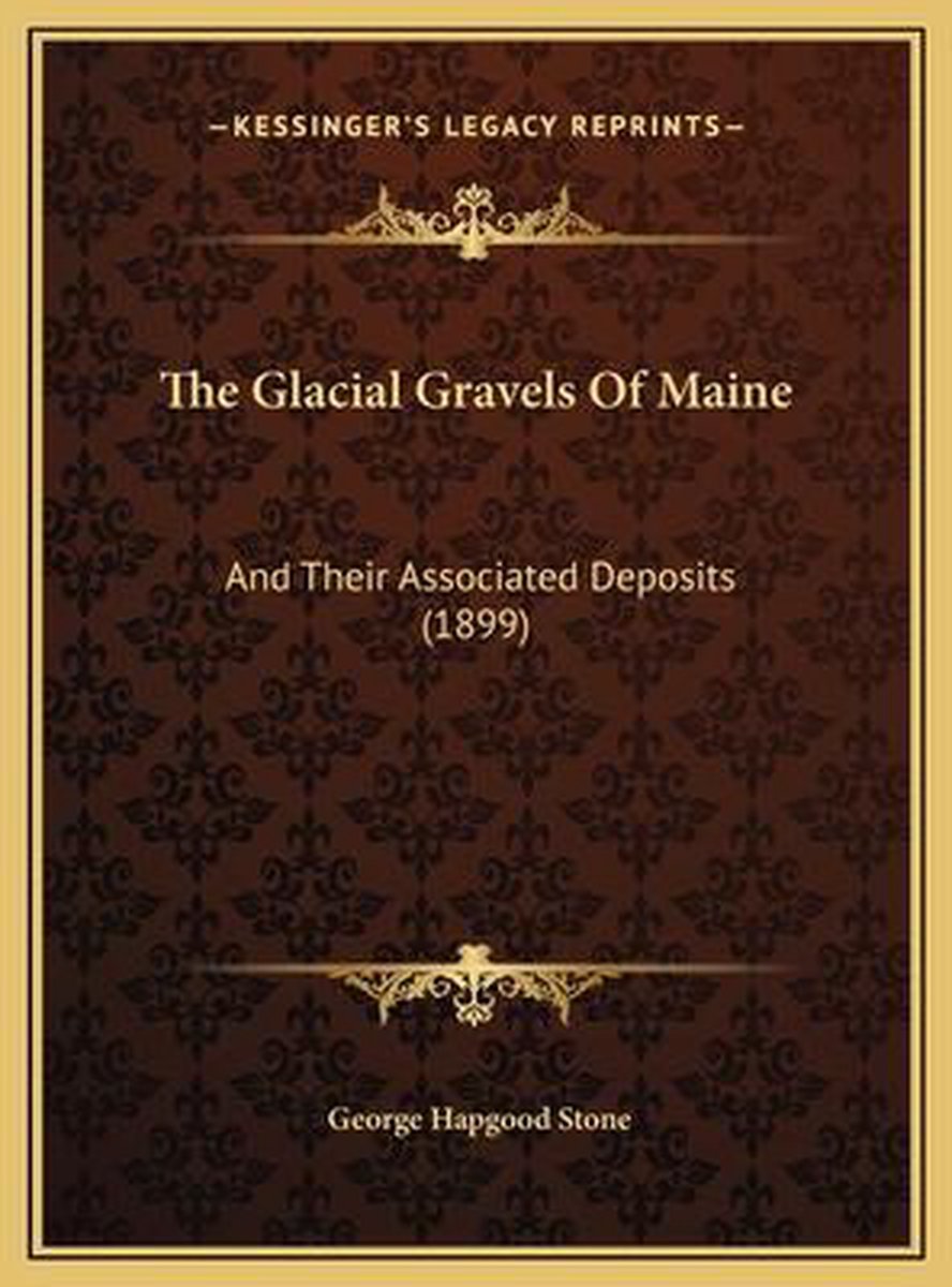 The Glacial Gravels Of Maine van George Hapgood Stone