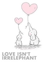 Love Isn't Irrelephant