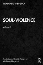 The Collected English Papers of Wolfgang Giegerich - Soul-Violence