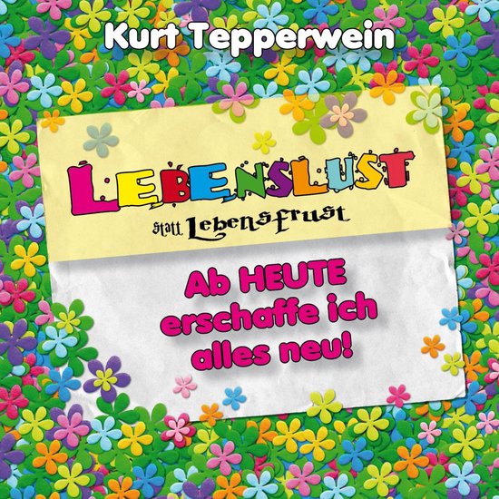 Lebenslust statt Lebensfrust: Ab heute erschaffe ich alles n ... - cover