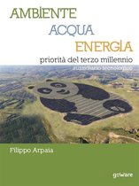 Scienza - Ambiente, Acqua, Energia priorità del terzo millennio. Sussidiario tecnologico