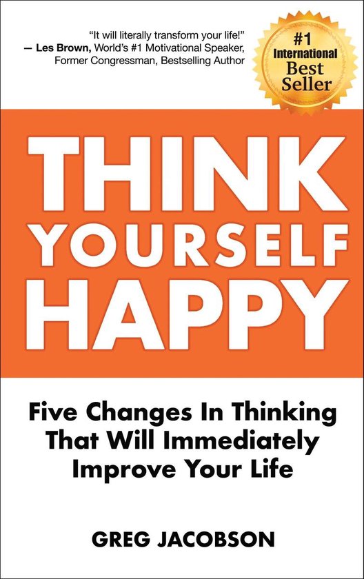 Think Yourself Happy: Five Changes In Thinking That Will Imm ... - cover
