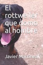 El rottweiler que domo al hombre