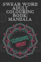 Thundercunt: Swear Word Adult Colouring Book Mandala