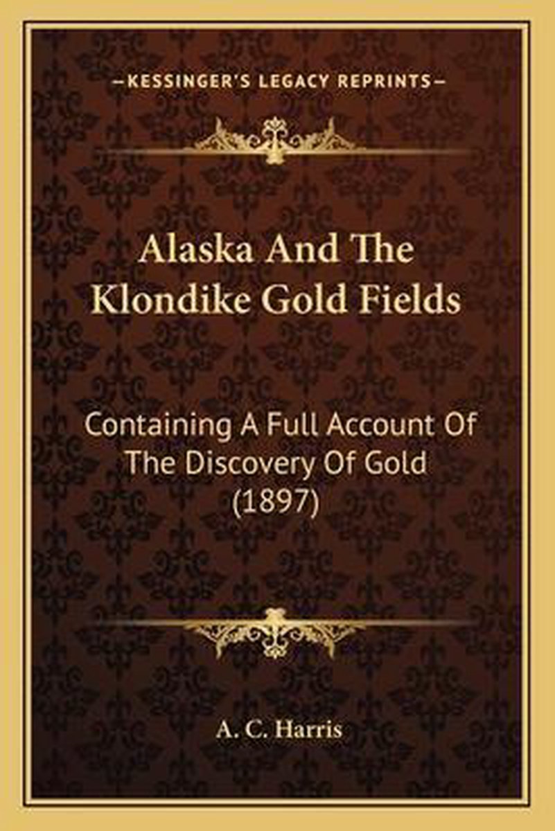 Alaska And The Klondike Gold Fields van A. Harris
