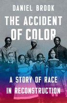 The Accident of Color – A Story of Race in Reconstruction