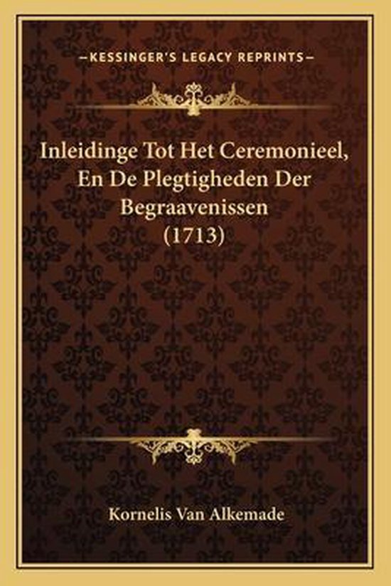 Inleidinge tot het ceremonieel, en de plegtigheden der begraavenissen (1713)