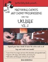 Mastering Chords and Chord Progressions for the Ukulele, Vol. 2