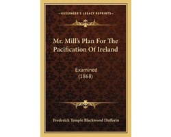 Mr. Mill's Plan for the Pacification of Ireland