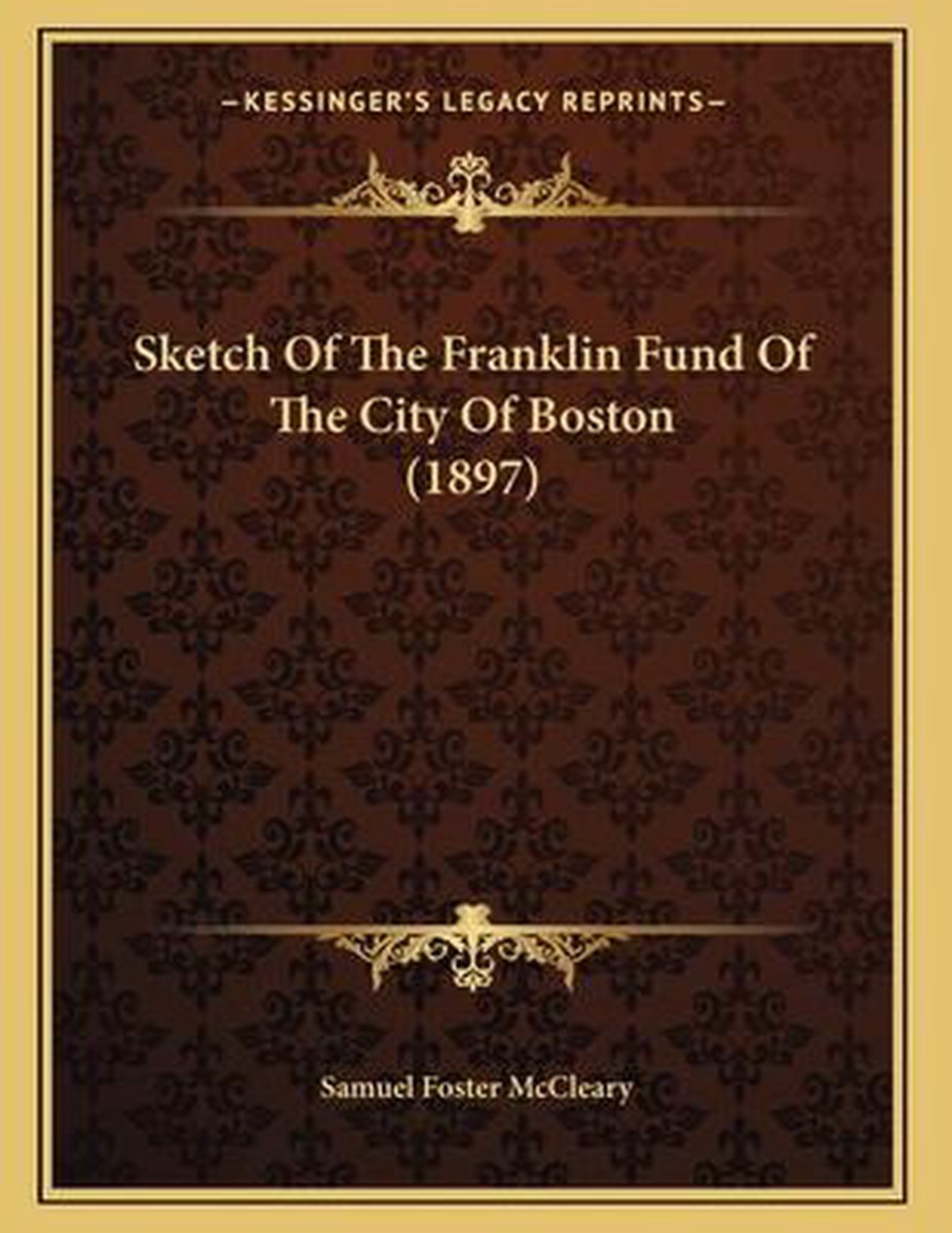 Sketch Of The Franklin Fund Of The City Of Boston (1897) van Samuel Foster Mccleary