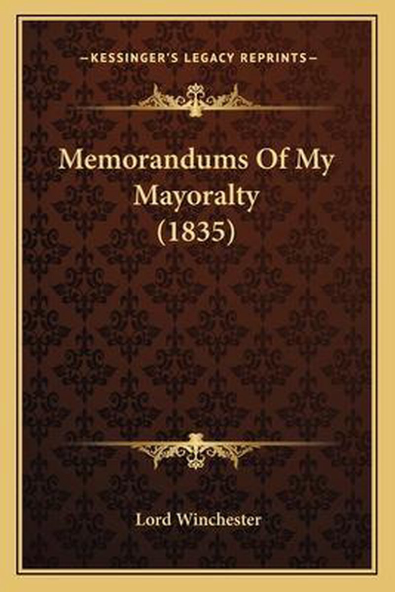 Memorandums Of My Mayoralty (1835) van Lord Winchester