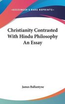 Christianity Contrasted With Hindu Philosophy An Essay