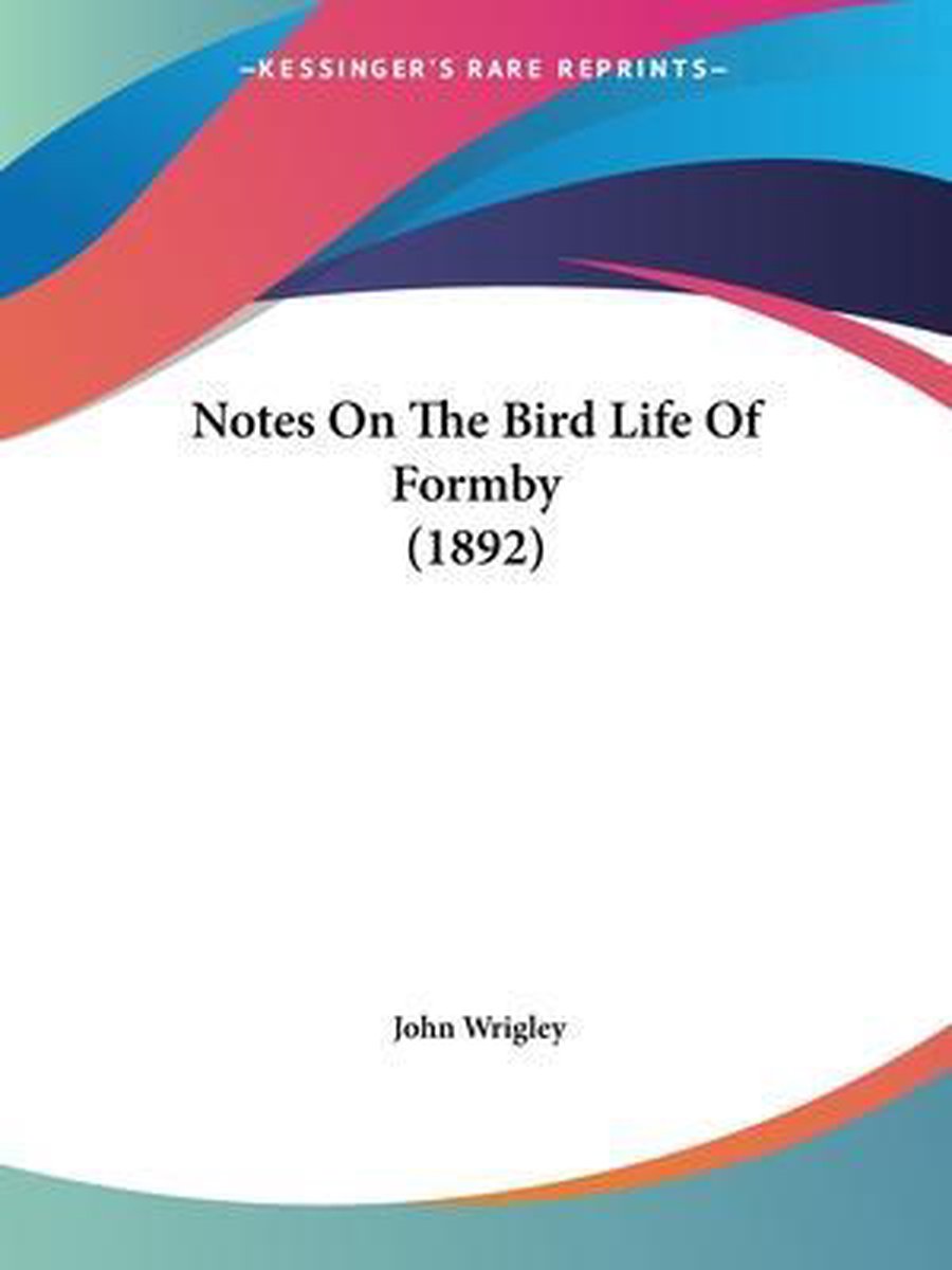 Notes On The Bird Life Of Formby (1892) van John W. Wrigley