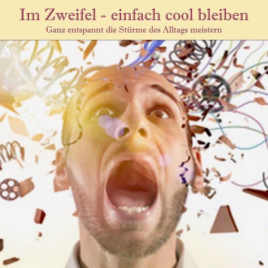 Im Zweifel - einfach cool bleiben: Dein Weg zu mehr Gelassen ... - cover
