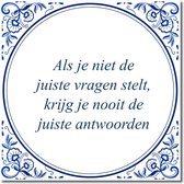 Tegeltje met hangertje - Als je niet de juiste vragen stelt, krijg je nooit de juiste antwoorden