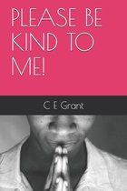 Please Be Kind to Me!