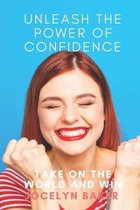 Unleash The Power of Your Own Confidence