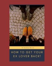 How To Get Your Ex Lover Back!