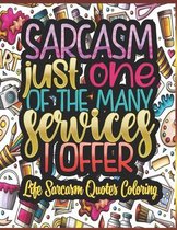 Sarcasm Just One Of The Many Services I Offer - Life Sarcasm Quotes Coloring