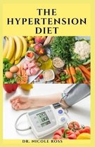 The Hypertension Diet: Delicious recipes and dietary advice to lower your blood pressure and improve your health
