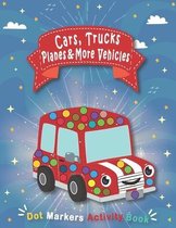 Dot Markers Activity Book: CARS & TRUCKS, Planes, and more Vehicles