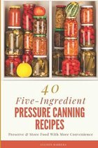 40 Five-Ingredient Pressure Canning Recipes