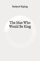 The Man Who Would Be King