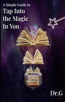 A Simple Guide to Tap Into the Magic in You