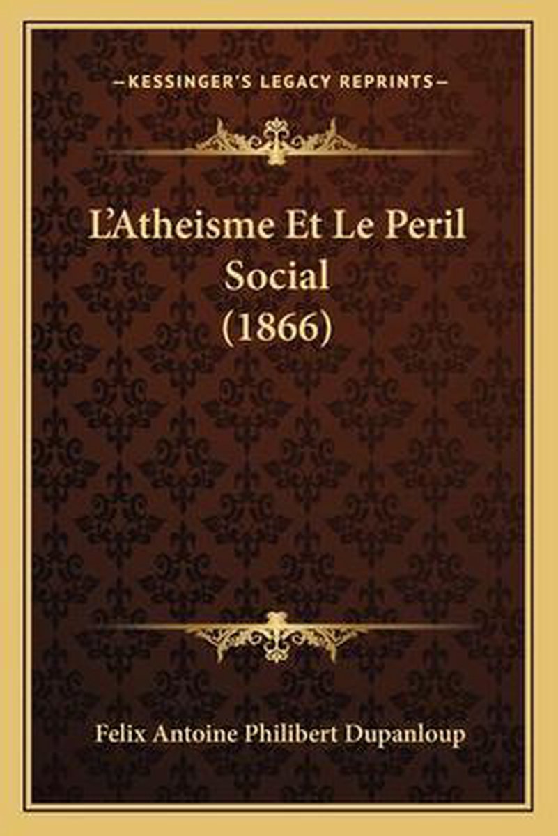 L'atheisme Et Le Peril Social (1866) van Felix Antoine Philibert Dupanloup
