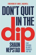 Don't Quit in the Dip Stay Focused on God's Promises for You