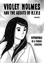 Violet Holmes and the Agents of H.I.V.E.- Adventures of a Teenage Detective
