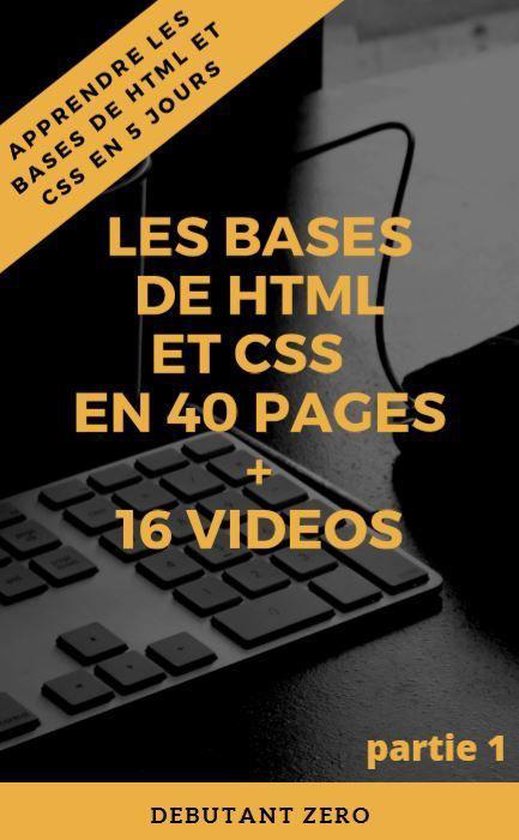 Apprendre html et css en 40 pages pour débutant (ebook), Debutantzero ...