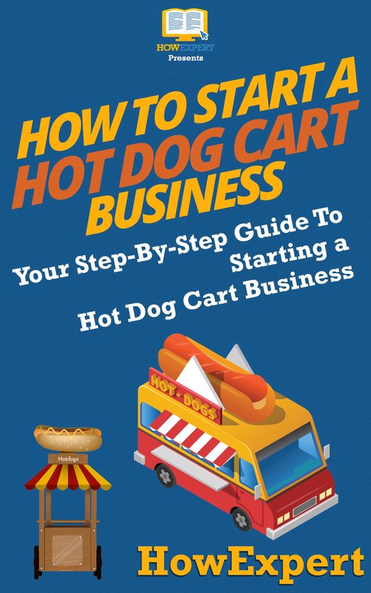 How To Start a Hot Dog Cart Business (ebook), Howexpert 9781647589745