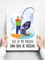 Wandbord: Als ze me missen, dan ben ik vissen! - 30 x 42 cm