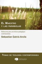 Temas de teología contemporánea 2 - El Maestro Y Las Parábolas. Reflexiones Para Una Lectura Pedagógica Contemporánea