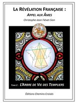La Révélation Française : Appel aux Âmes 2 - L'Arbre de Vie des Templiers