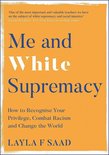 Me and White Supremacy How to Recognise Your Privilege, Combat Racism and Change the World