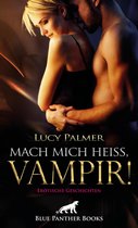 Erotik Fantasy Romane - Mach mich heiß, Vampir! Erotische Geschichten