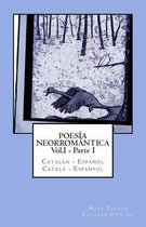 Poesia Neorromantica Vol.I - Parte I. Catalan - Espanol / Catala - Espanyol