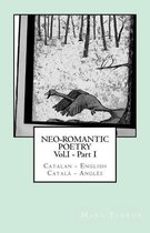 Neo-romantic Poetry Vol. I - Part. I: Catalan - English / Catala - Angles