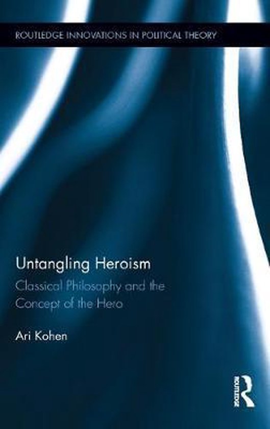 Untangling Heroism | 9780415718998 | Ari Kohen | Boeken | bol.com