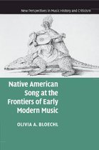 New Perspectives in Music History and CriticismSeries Number 17- Native American Song at the Frontiers of Early Modern Music