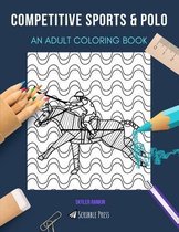 Competitive Sports & Polo: AN ADULT COLORING BOOK