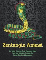 Zentangle Animal - An Adult Coloring Book Featuring Super Cute and Adorable Animals for Stress Relief and Relaxation