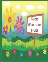 Guess Who I am? Fruits